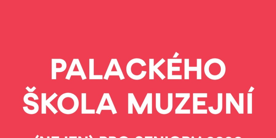 PALACK&Eacute;HO &Scaron;KOLA MUZEJN&Iacute; (NEJEN) SENIORY